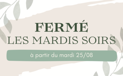 Fermé les mardis soirs