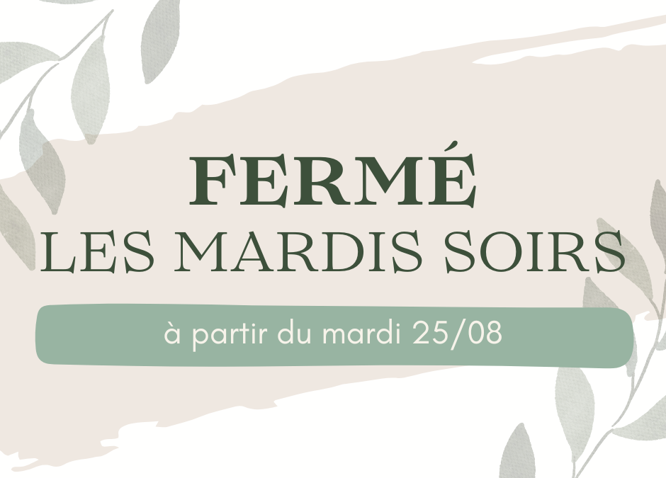 Fermé les mardis soirs