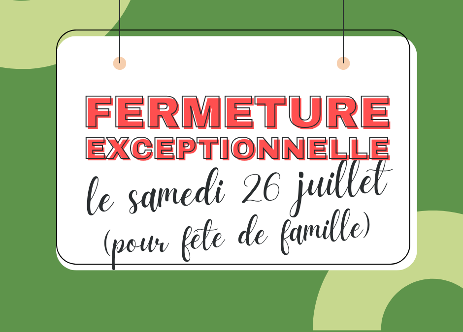 Fermeture 26 juillet